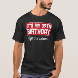 It's My 39th Birthday Are Welcome Bad Humor Sarca T-Shirt