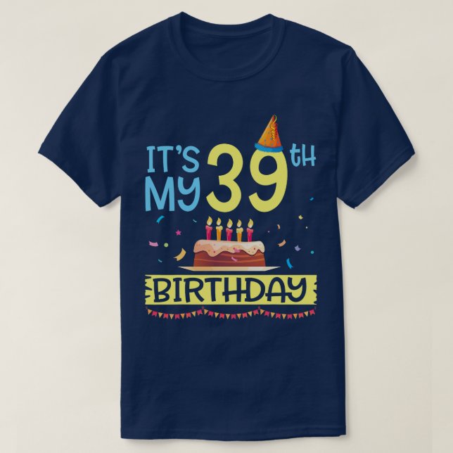 Its My 39th Birthday Happy 39 Years Dad Mommy Son  T-Shirt (Design Front)