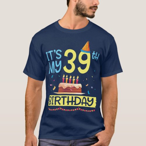 Its My 39th Birthday Happy 39 Years Dad Mommy Son  T_Shirt