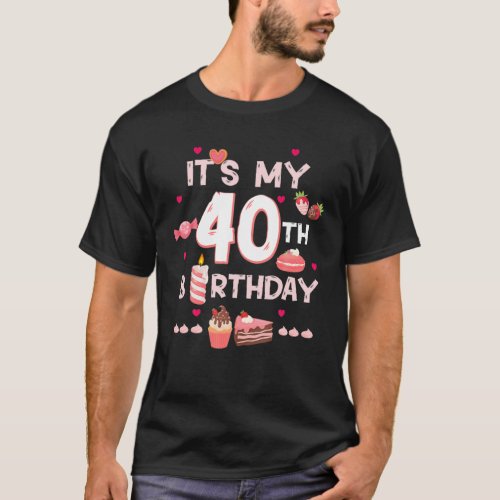 Its My 40Th Birthday Sweetie Cake Cupcake Dessert T_Shirt