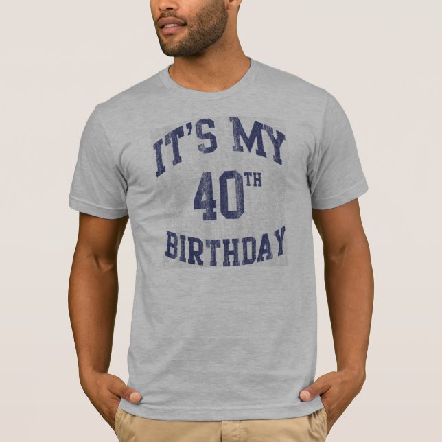 It's My 40th Birthday T Shirts (Front)