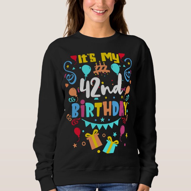 It's My 42nd Birthday. Sweatshirt (Front)