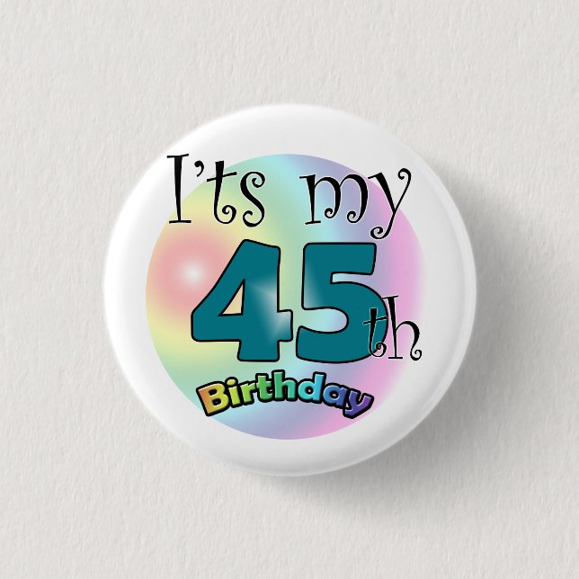 It's my 45th Birthday Pinback Button (Front)