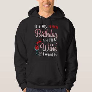 It's My 49th Birthday And I Will Wine If I Want To Hoodie