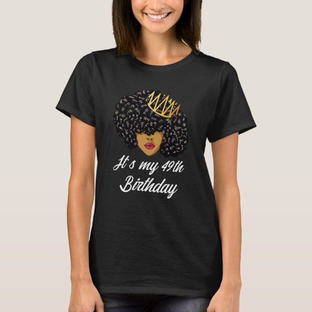 It's My 49th Birthday Black Afro Queen Birthday Fo T-Shirt (Front)