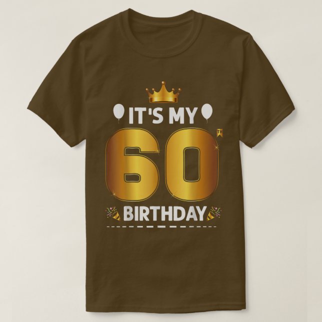Its My 60 Birthday 60th Birthday 60 Years Old  T-Shirt (Design Front)