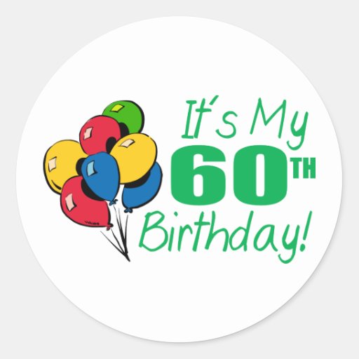 It's My 60th Birthday (Balloons) Classic Round Sticker | Zazzle