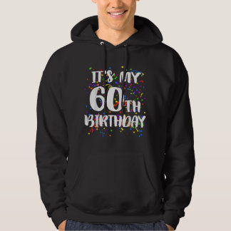 Its My 60th Birthday Happy Birthday Funny T Hoodie