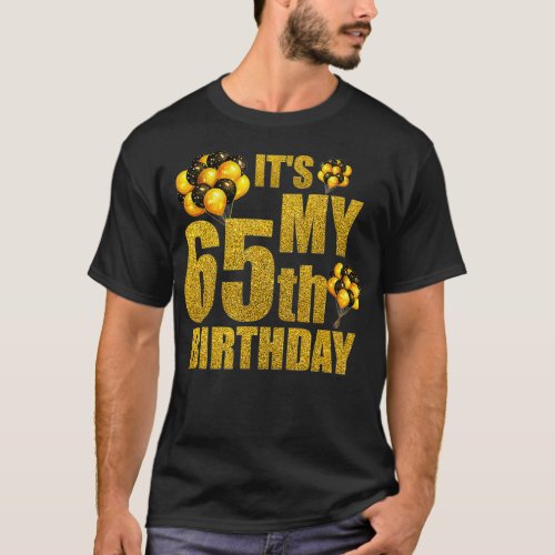 Its My 65th Birthday Funny Balloons Happy Gift T_Shirt