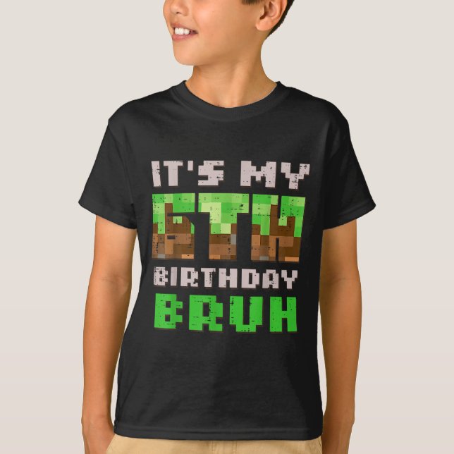 Its My 6th Birthday Bruh Xel Gamer 6 Bday Gaming B T-Shirt (Front)
