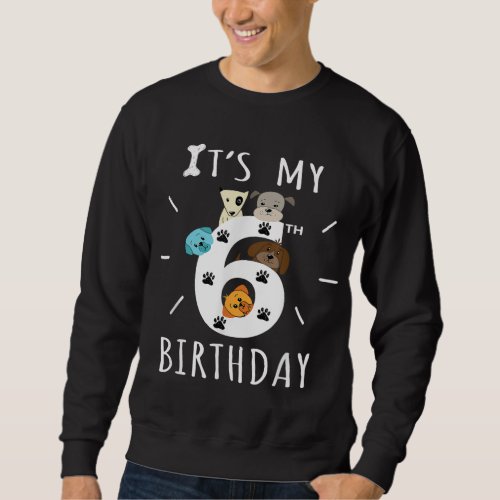Its My 6th Birthday Dog Lover Theme 6 Years Old P Sweatshirt
