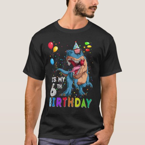 Its My 6th Birthday Happy 6 Years Dinosaur Rex Bd T_Shirt
