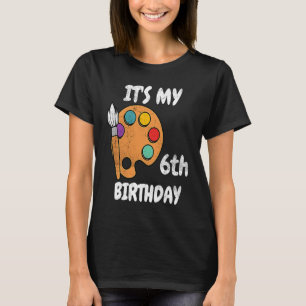 It's My 6th Birthday Paint  6 Years Old Men Women T-Shirt
