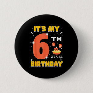 Its My 6th Birthday Pi Day Math 6 Years Old Kids G Button