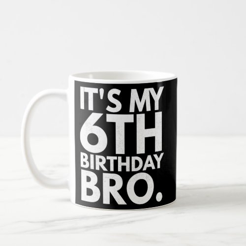 ItS My 6Th Bro Sixth Party For Coffee Mug