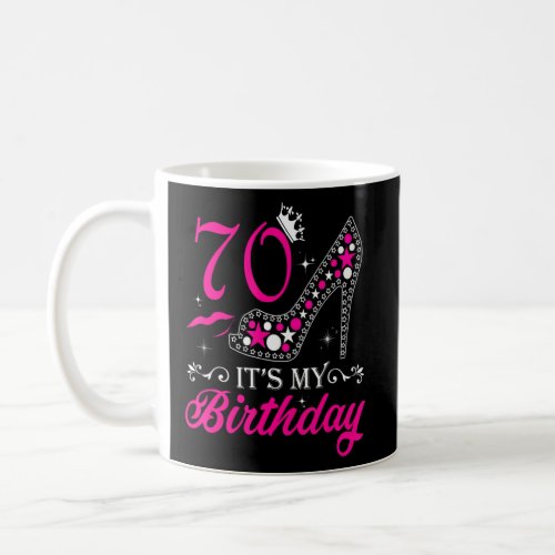 Its My 70 High Heels Happy 70th Birthday  Coffee Mug
