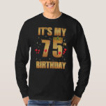 It&#39;s My 75th Birthday 75 Years Old 75th Birthday Q T-Shirt