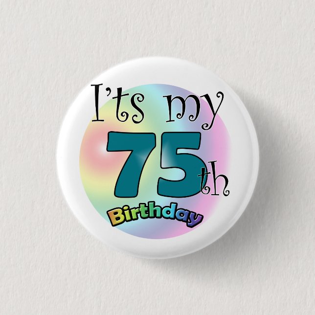 It's my 75th Birthday Button (Front)