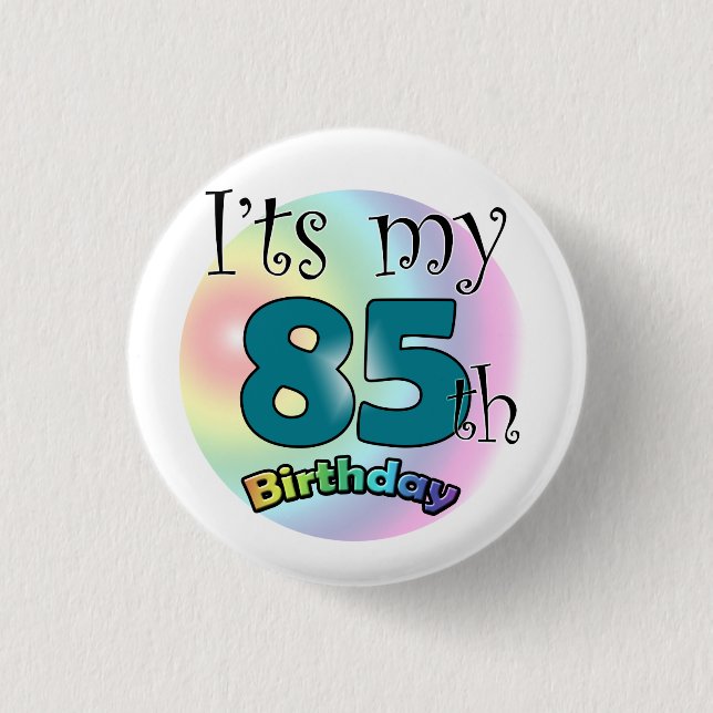 It's my 85th Birthday Pinback Button (Front)