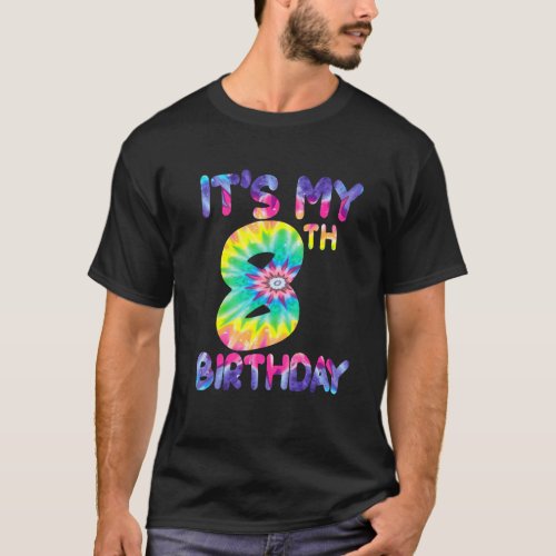 Its My 8th Birthday 8 Years Old Girls Boys Tie Dy T_Shirt