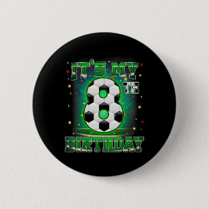 Its My 8th Birthday Boys Soccer 8 Years Old Party Button