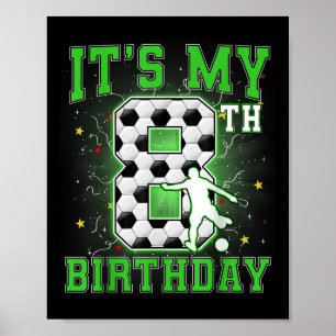 Its My 8th Birthday Boys Soccer 8 Years Old Party  Poster