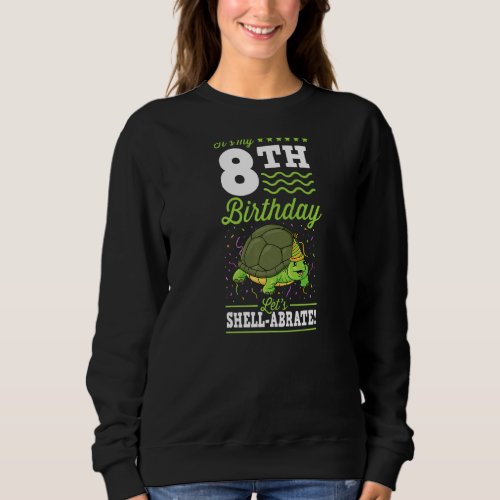 Its My 8th Birthday Lets Shell abrate Turtle Part Sweatshirt