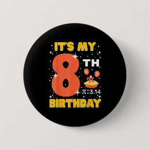 Its My 8th Birthday Pi Day Math 8 Years Old Kids G Button