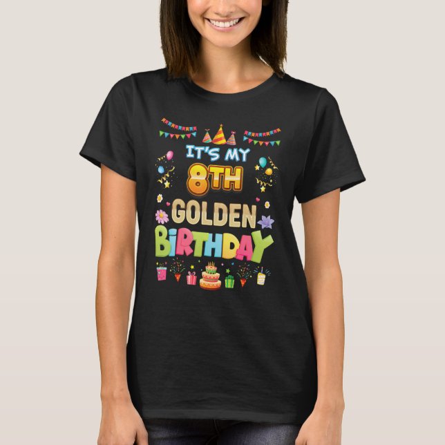It's My 8th Golden Birthday 8 Years Old Happy Part T-Shirt (Front)