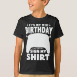 It's My 9th Birthday Sign My Shirt 9 Years Old<br><div class="desc">It's My 9th Birthday Sign My Shirt Funny 9 Years Old Video Gamer</div>