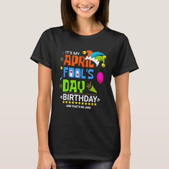 It's My April Fool's Day Easter Birthday And That' T-Shirt (Front)