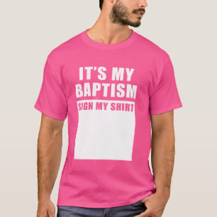 It's My Baptism Sign My Shirt - Christian Faith Ch
