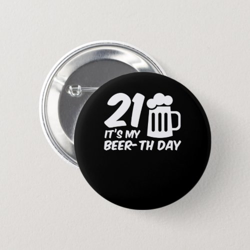 Its My Beerth Day 21st Birthday Beer Gifts Button