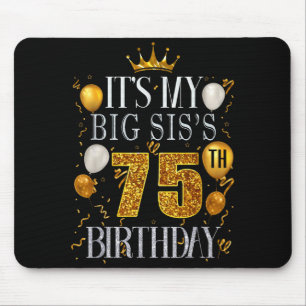 Its My Big Siss 75th Birthday Happy Birthday 75 Ye Mouse Pad