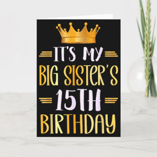 Its My Big Sisters 15th Birthday Happy 15 Years Ol Card
