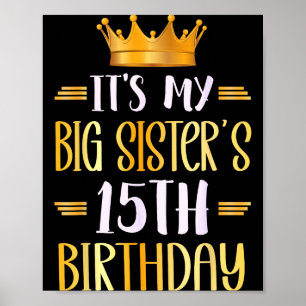 Its My Big Sisters 15th Birthday Happy 15 Years Ol Poster