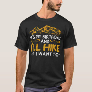 It's My Birthday And I'Ll Hike If I Want To Funny T-Shirt