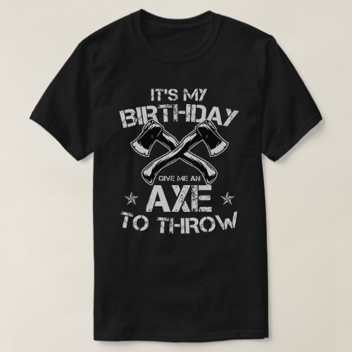 Its My Birthday Axe Throwing Lover Funny Famer T_Shirt