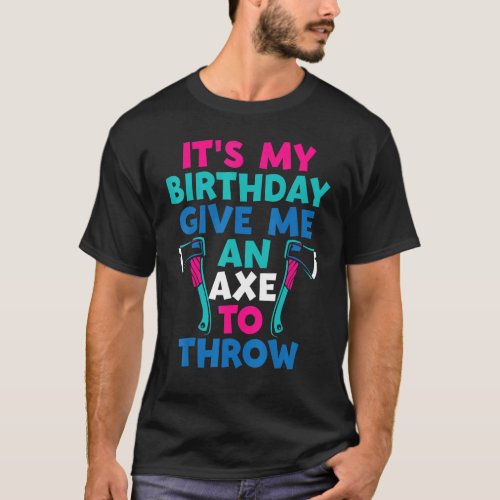Its My Birthday Axe Throwing T_Shirt