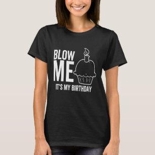 It's My Birthday Blow Me Adult Joke Candle T-Shirt