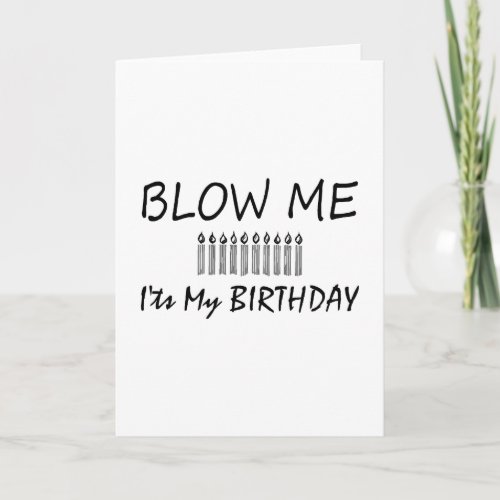 Its My Birthday Blow Me Card