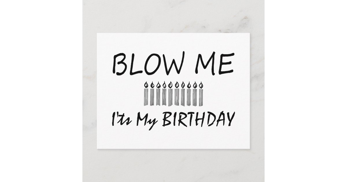 Its My Birthday Blow Me Postcard | Zazzle