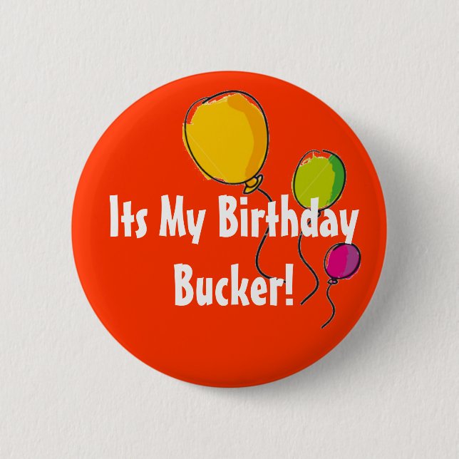 its my birthday bucker pinback button (Front)