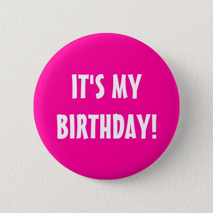 It S My Birthday Button Neon Pink Customizable Zazzle Com