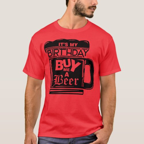 Its my birthday buy me a beer  T_Shirt