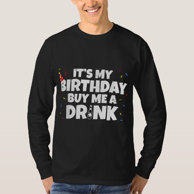 Its My Birthday Buy Me A Drink Birthday T-Shirt (Front)