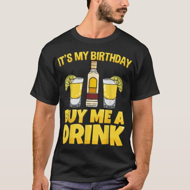 It's My Birthday Buy Me A Drink Drinking Tequila G T-Shirt (Front)