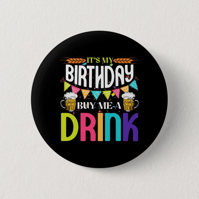 It's My Birthday Buy Me A Drink Novelty Drinking Button (Front)