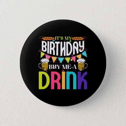 Its My Birthday Buy Me A Drink Novelty Drinking Button