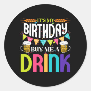 It's My Birthday Buy Me A Drink Novelty Drinking Classic Round Sticker